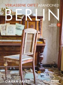 Verlassene Orte / Abandoned Berlin, Band/Volume 2 Verlassene Orte / Abandoned Berlin, Band/Volume 2