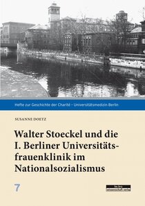 Walter Stoeckel und die I. Berliner Universitätsfrauenklinik im Nationalsozialismus